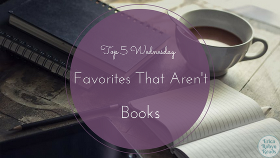 top 5 wednesday favorites that aren't books