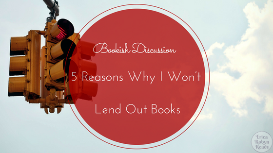 Bookish Discussion 5 Reasons Why I Won’t Lend Out Books