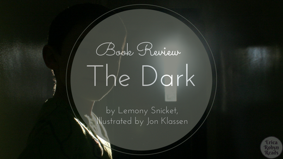 Book Review of The Dark by Lemony Snicket, Illustrated by Jon Klassen