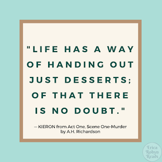 "Life has a way of handing out just desserts; of that there is no doubt."- Kieron