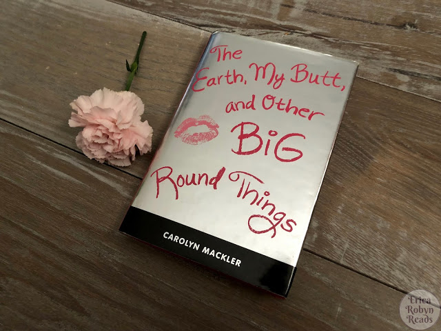 The Earth, My Butt, and Other Big Round Things by Carolyn Mackler book photo by Erica Robyn Reads