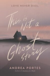 This Is Not a Ghost Story by Andrea Portes Book Cover