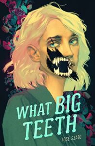 What Big Teeth by Rose Szabo book cover