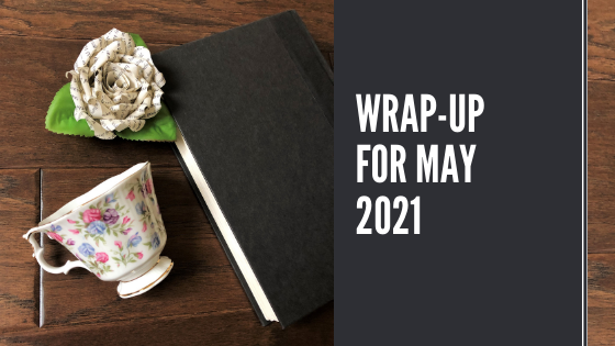 Wrap up for May 2021 Erica Robyn Reads