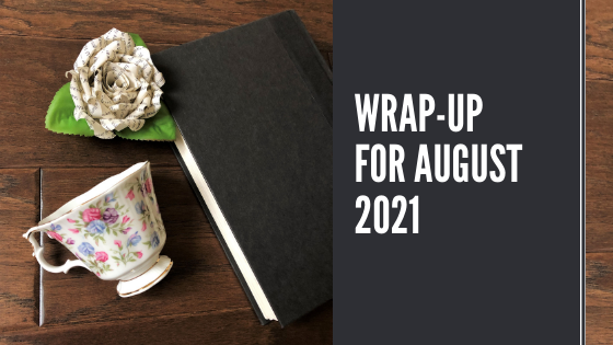 Wrap Up For August 2021