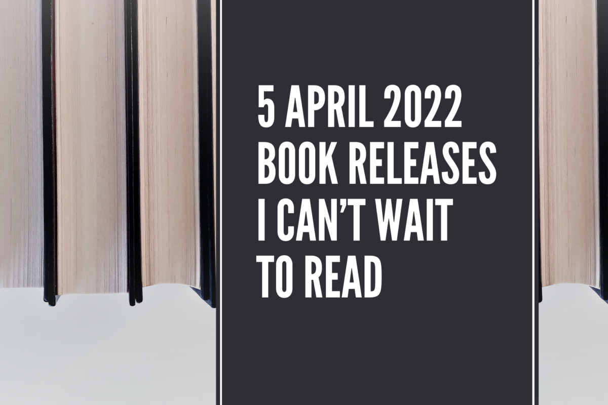 5 April 2022 Book Releases I Can’t Wait To Read