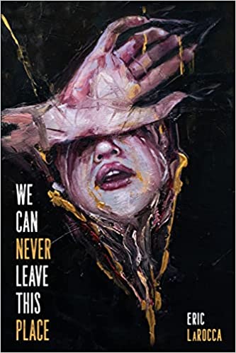 We Can Never Leave This Place by Eric LaRocca book cover