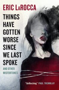 Things Have Gotten Worse Since We Last Spoke & Other Misfortunes by Eric LaRocca book cover