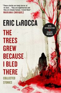 The Trees Grew Because I Bled There by Eric LaRocca book cover