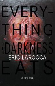 Everything the Darkness Eats by Eric LaRocca book cover