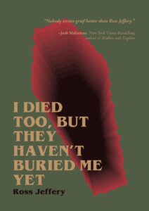 I Died Too, But They Haven't Buried Me Yet by Ross Jeffery book cover