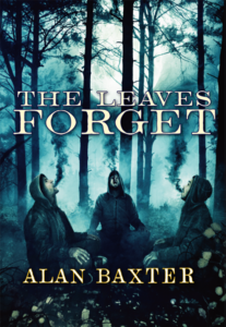 The Leaves Forget by Alan Baxter book cover