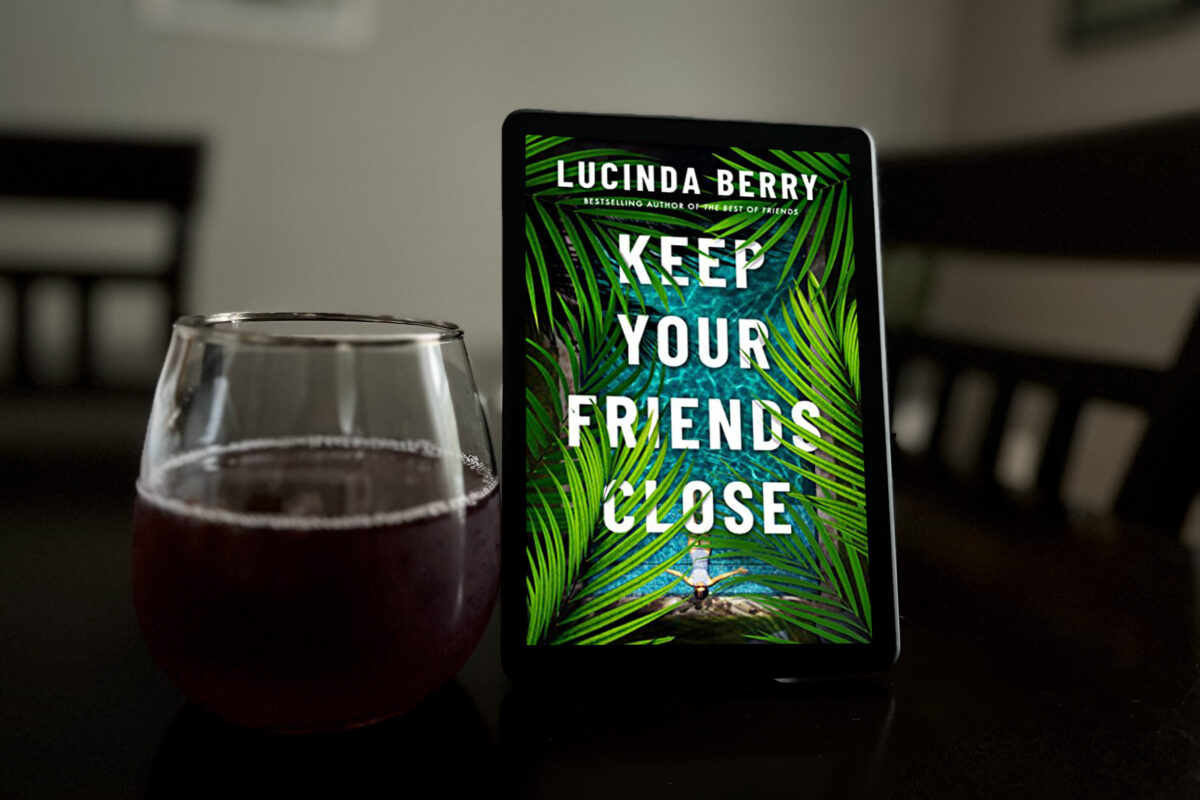 Keep Your Friends Close by Lucinda Berry book photo by Erica Robyn Reads