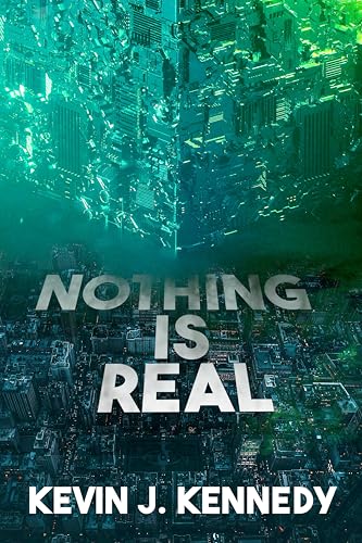 
					Cover art from "Nothing Is Real" by Kevin J. Kennedy